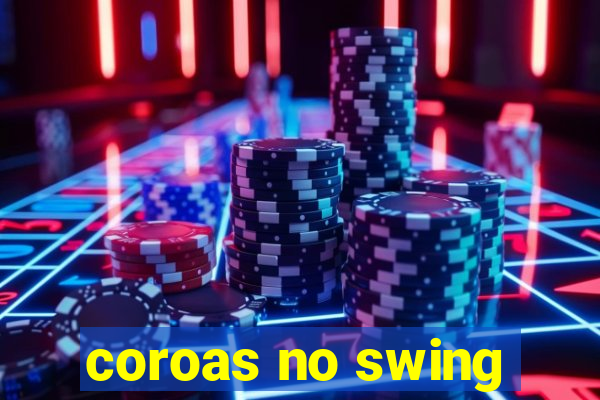 coroas no swing